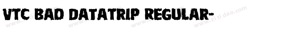 VTC Bad DataTrip Regular字体转换